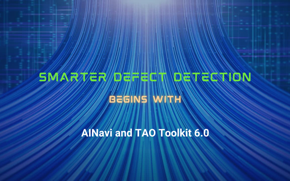 AINavi to Support NVIDIA TAO 6.0: Accelerating Industrial Defect Detection With Next-Generation Vision Foundation Models